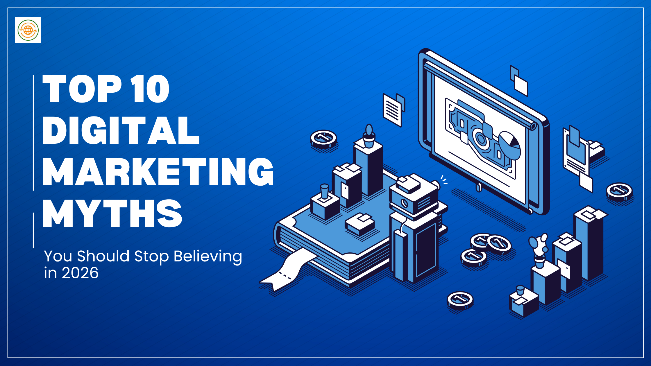 Top 10 Digital Marketing Myths You Should Stop Believing in 2026